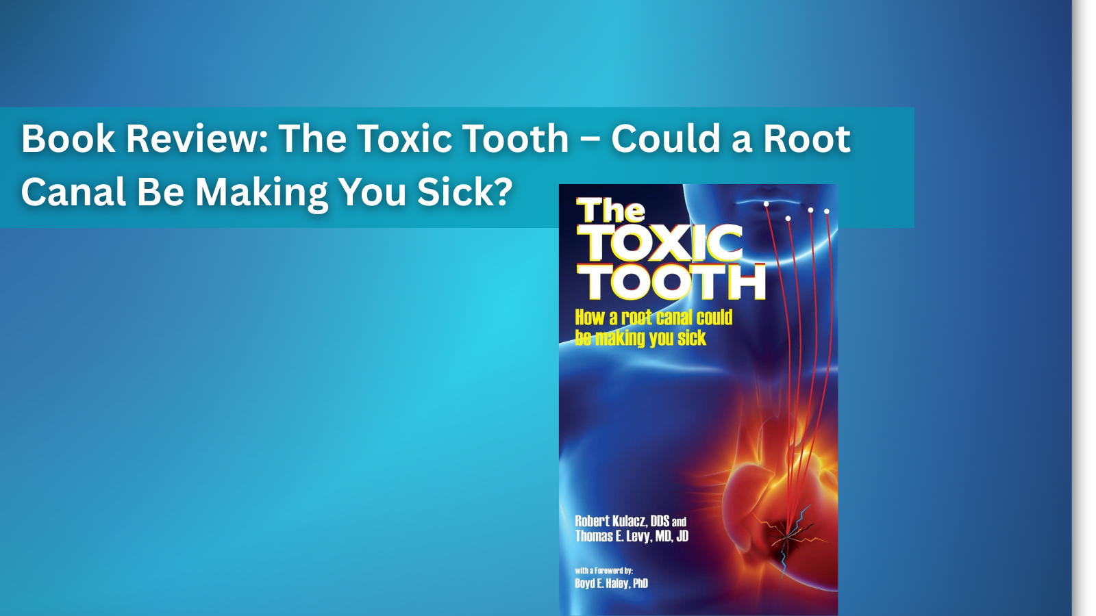 Book Review: The Toxic Tooth β Could a Root Canal Be Making You Sick?