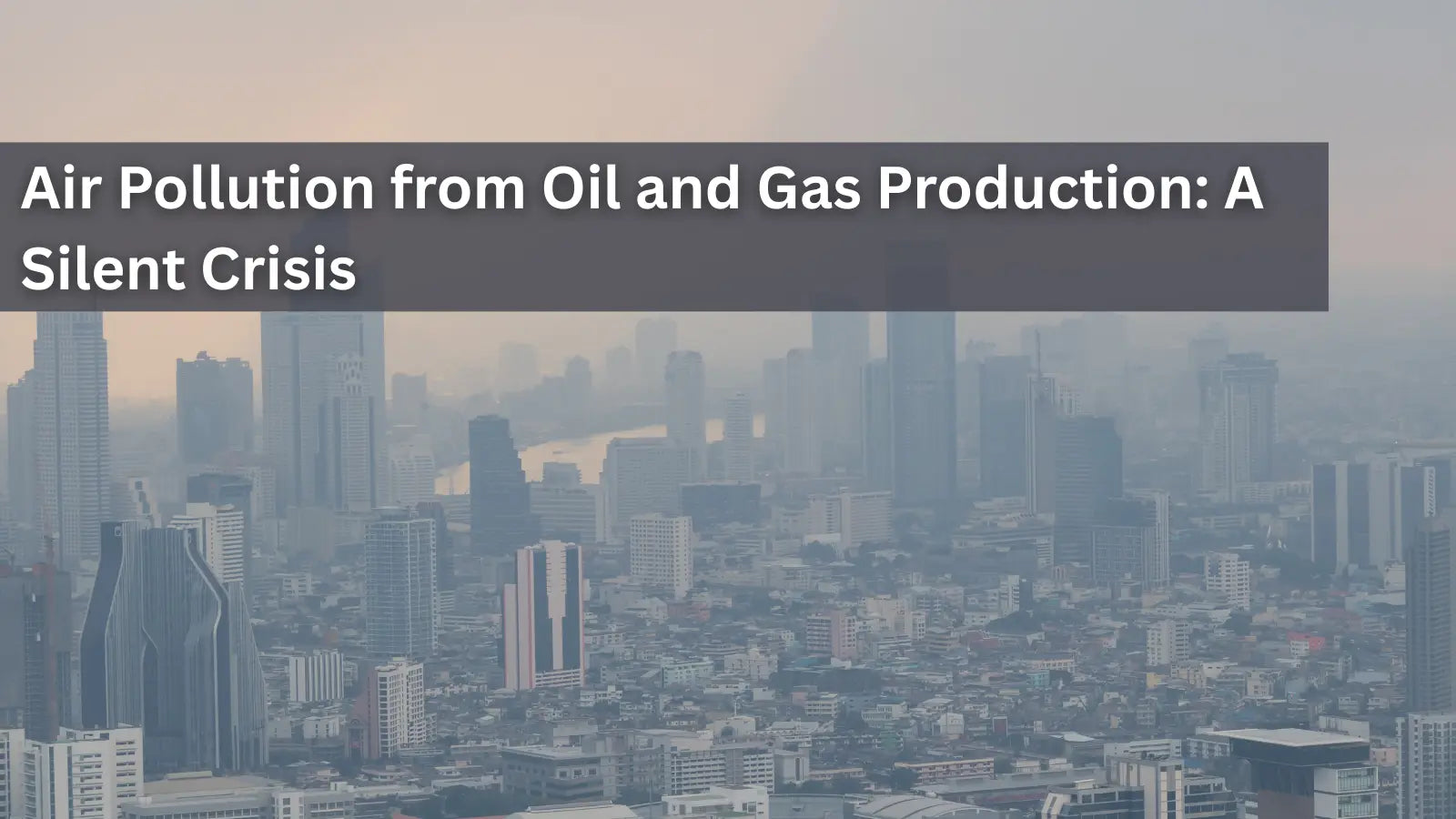 Air-Pollution-from-Oil-and-Gas-Production-A-Silent-Crisis Dr. Clark Store