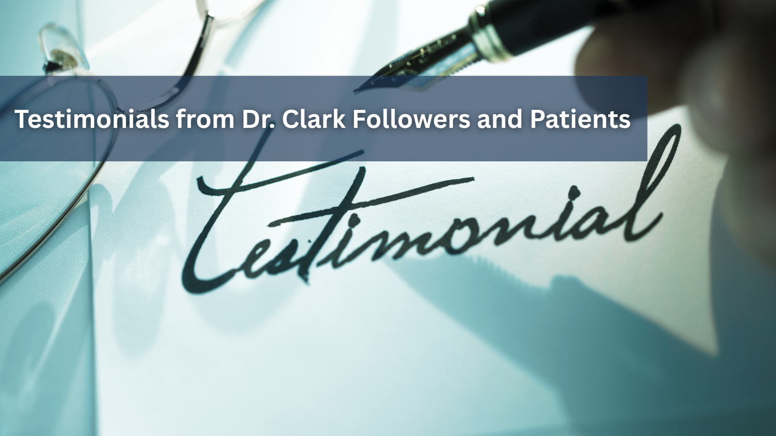 Testimonials from Dr. Clark Followers and Patients