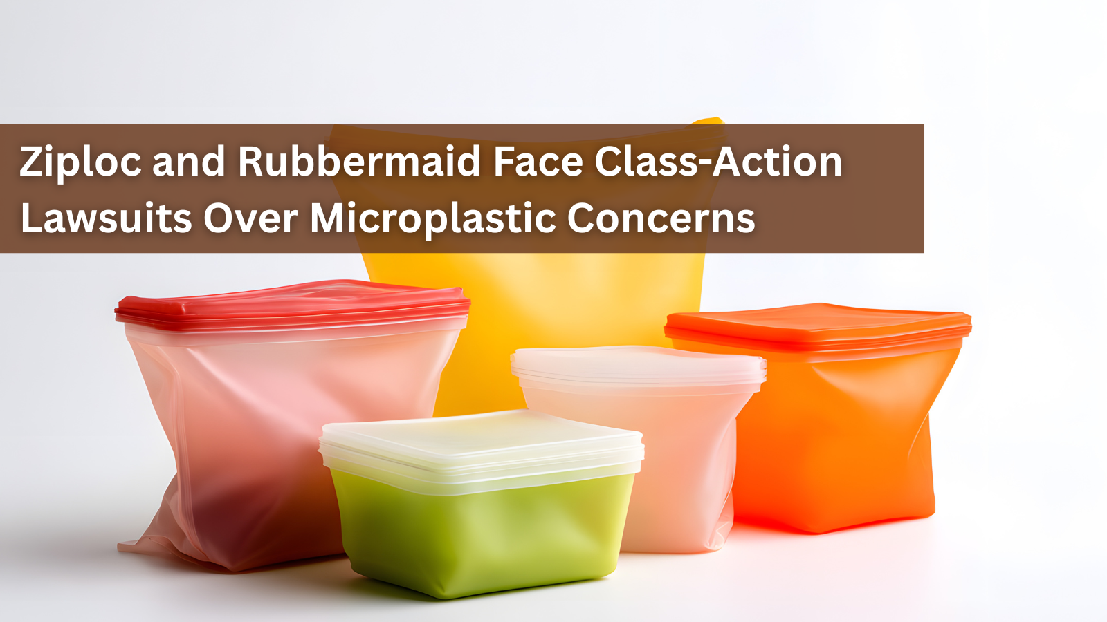 Ziploc and Rubbermaid Face Class-Action Lawsuits Over Microplastic Concerns