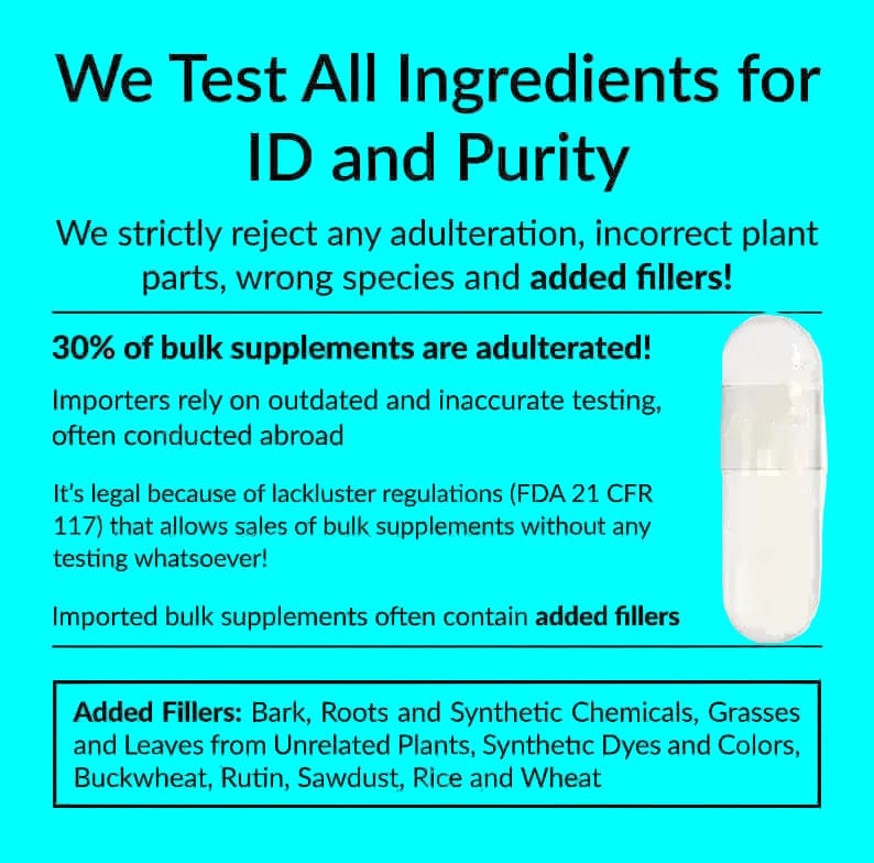 Dr. Clark Store only uses verified ingredients. All ingredients are tested for identity and purity. We never use adulterated ingredients.