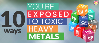 10 Ways You’re Being Exposed to Toxic Heavy Metals