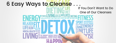 6 Easy Ways to Cleanse If You Don’t Want to Do One of Our Cleanses