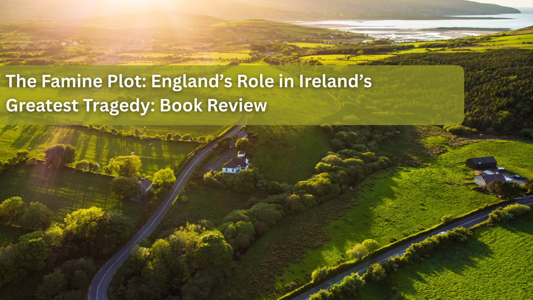 Book Review: The Famine Plot: England’s Role in Ireland’s Greatest Tragedy