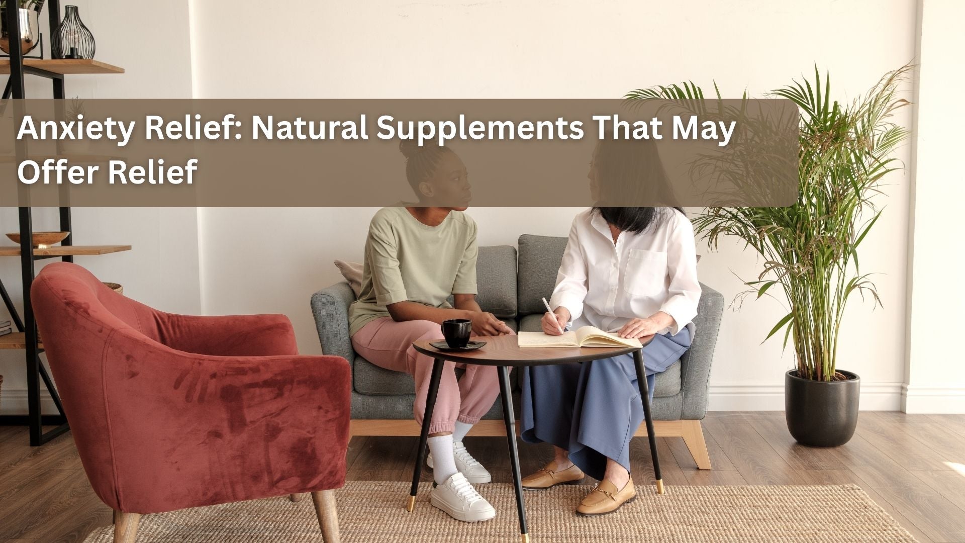 Anxiety Relief: Natural Supplements That May Offer Relief