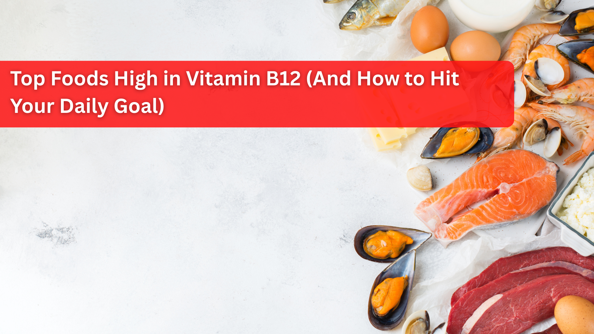 Top Foods High in Vitamin B12 (And How to Hit Your Daily Goal)