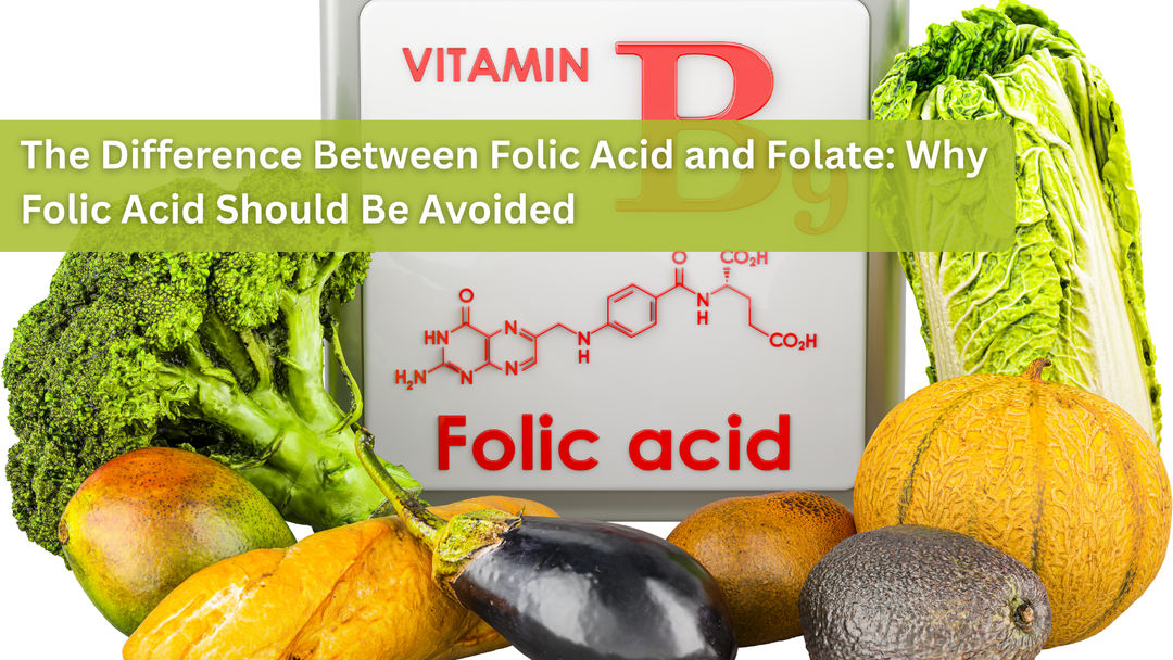 The Difference Between Folic Acid and Folate: Why Folic Acid Should Be Avoided According to New Studies and Naturopathic Consensus