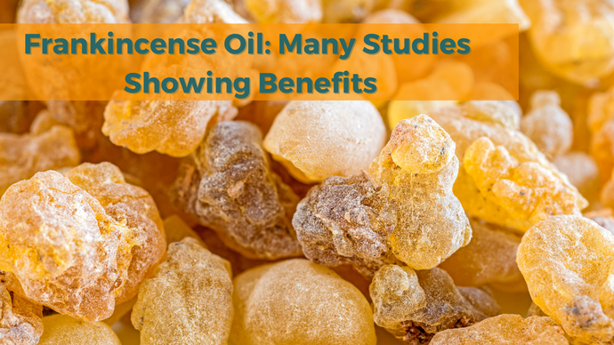 Frankincense Oil: Many Studies Showing Benefits