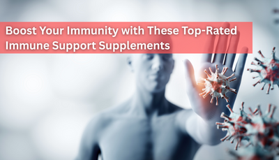 Boost Your Immunity with These Top-Rated Immune Support Supplements