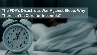 The FDA's Disastrous War Against Sleep: Why There Isn't a Cure for Insomnia?