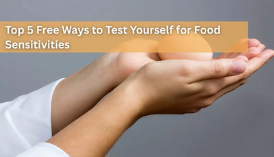 Top 5 Free Ways to Test Yourself for Food Sensitivities