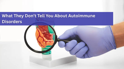What They Don’t Tell You About Autoimmune Disorders