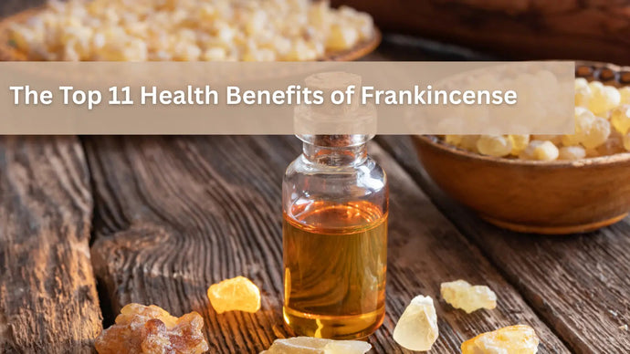 The Top 11 Health Benefits of Frankincense