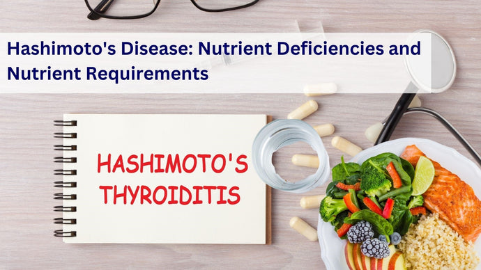 Hashimoto's Disease: Nutrient Deficiencies and Nutrient Requirements