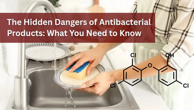 The Hidden Dangers of Antibacterial Products: What You Need to Know
