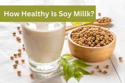 How Healthy is Soy Milk?