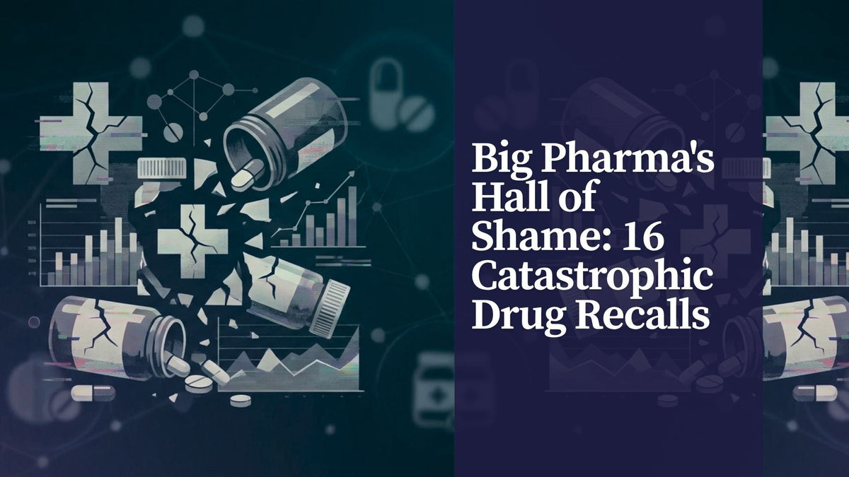Big Pharma's Hall of Shame: 16 Catastrophic Drug Recalls That Shattered Lives and Trust