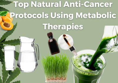 Top Natural Anti-Cancer Protocols Using Metabolic Therapies