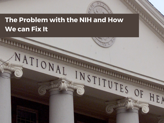 The Problem with the NIH and How We can Fix It