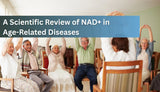 A Scientific Review of NAD+ in Age-Related Diseases