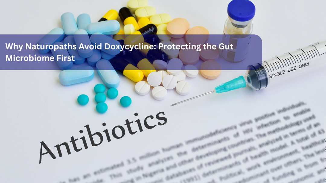 Why Naturopaths Avoid Doxycycline: Protecting the Gut Microbiome First