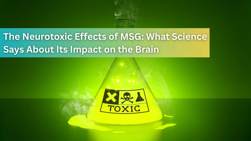 The Neurotoxic Effects of MSG: What Science Says About Its Impact on ...