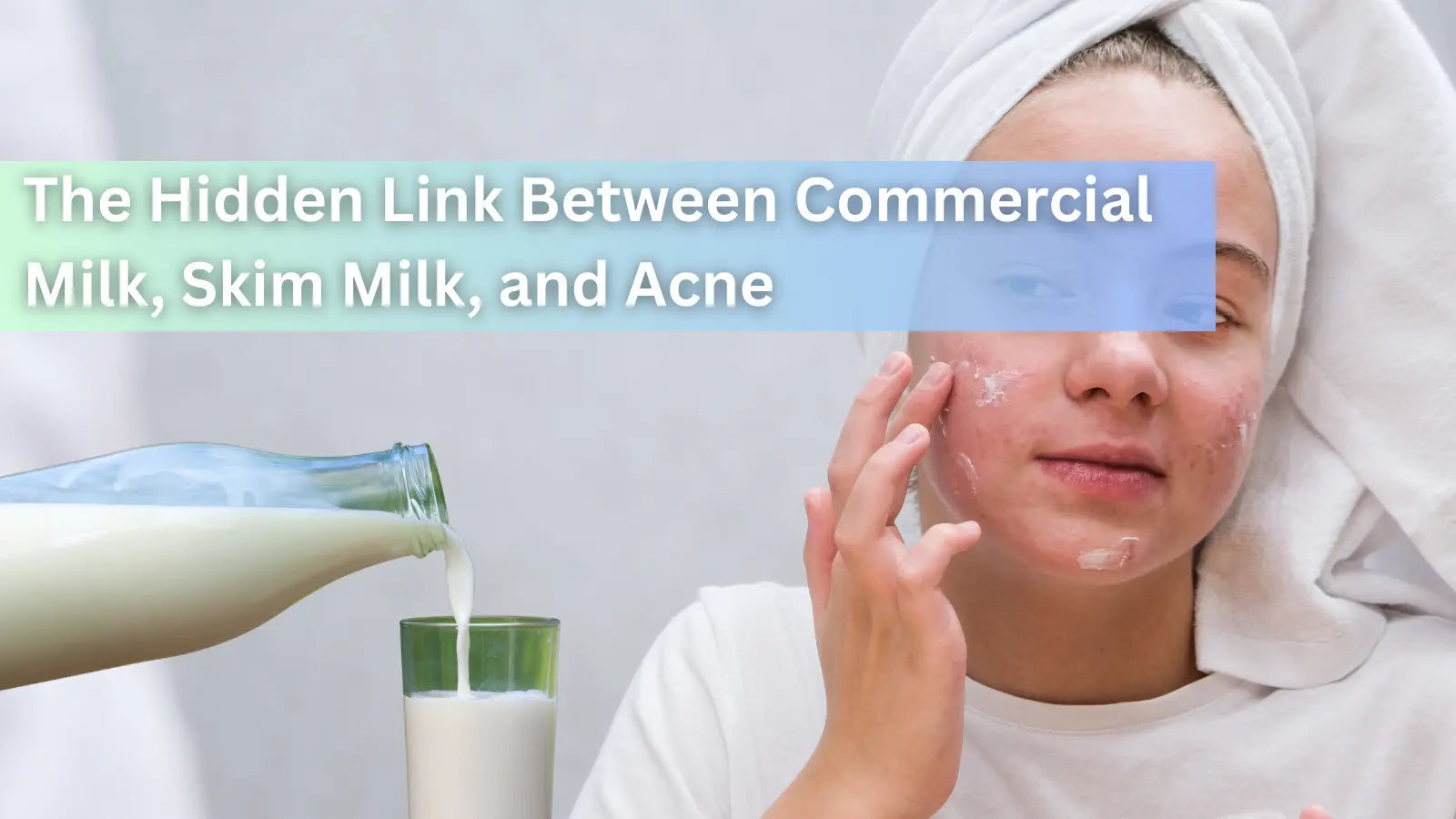 A woman with a towel on her head applying cream to her face next to a glass of milk, discussing the hidden link between commercial/skim milk and acne.