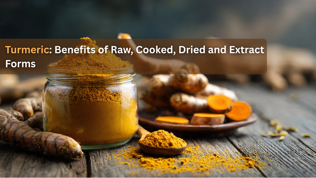 Turmeric: Is there a Difference Between Raw, Cooked, Dried and Extract Forms?