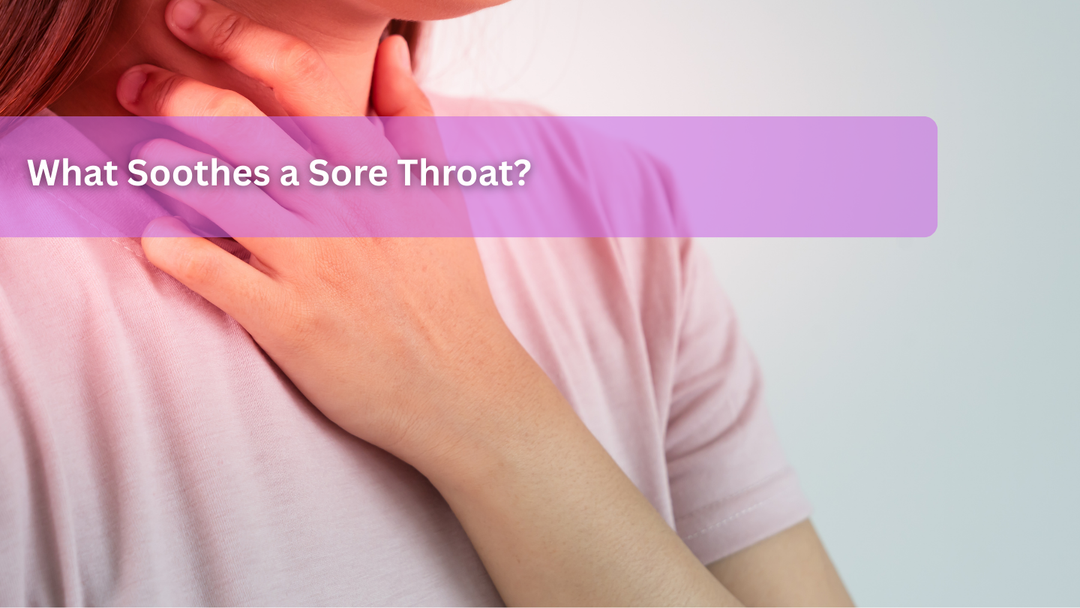 Sore Throat Remedies: What Soothes a Sore Throat?