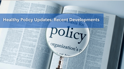 Healthy Policy Updates: Recent Developments