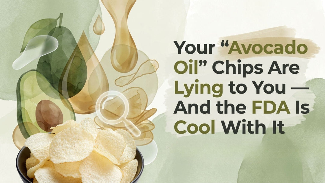 Your "Avocado Oil" Chips Are Lying to You — And the FDA Is Cool With It