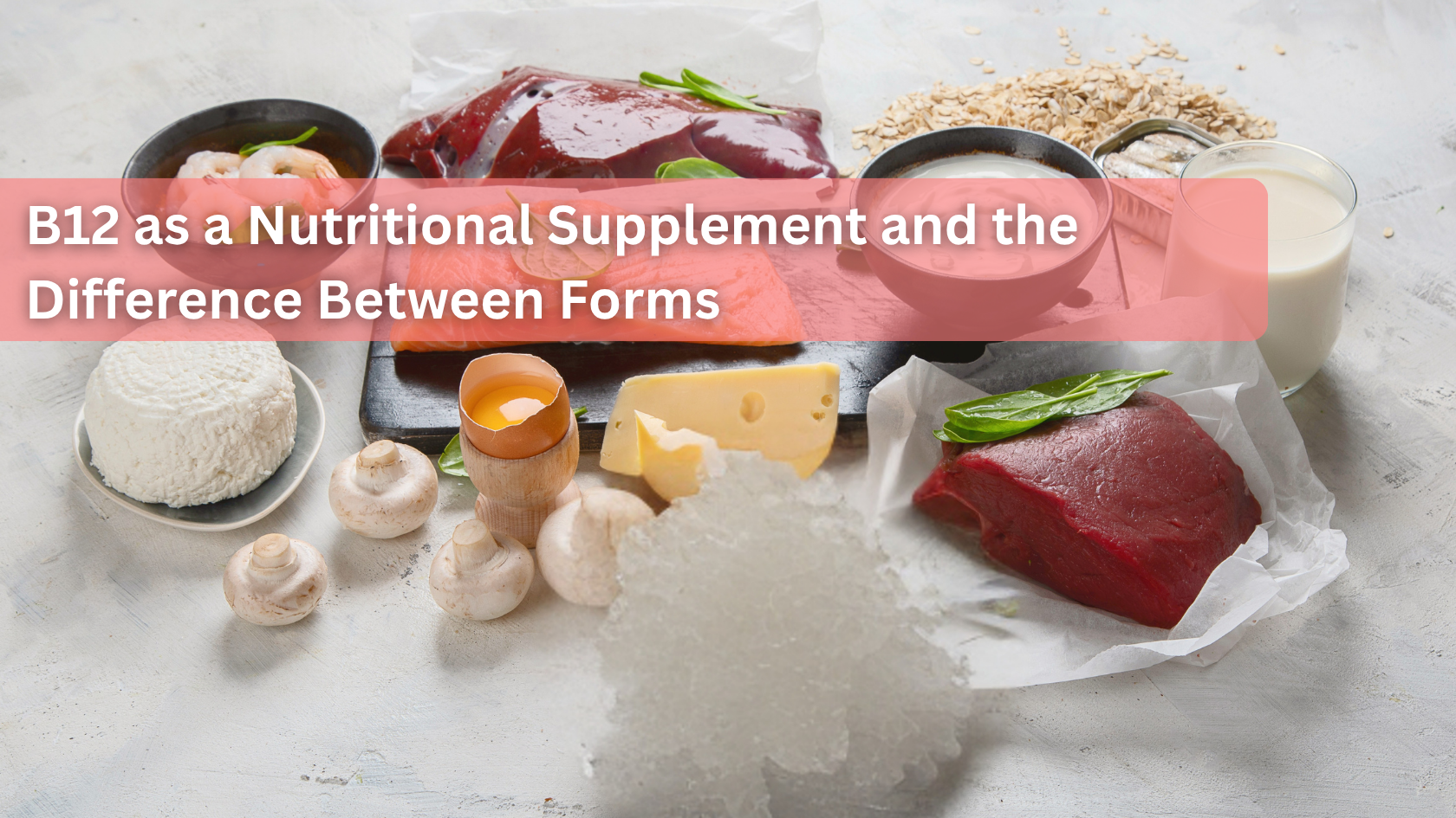 B12 as a Nutritional Supplement and the Difference Between Forms
