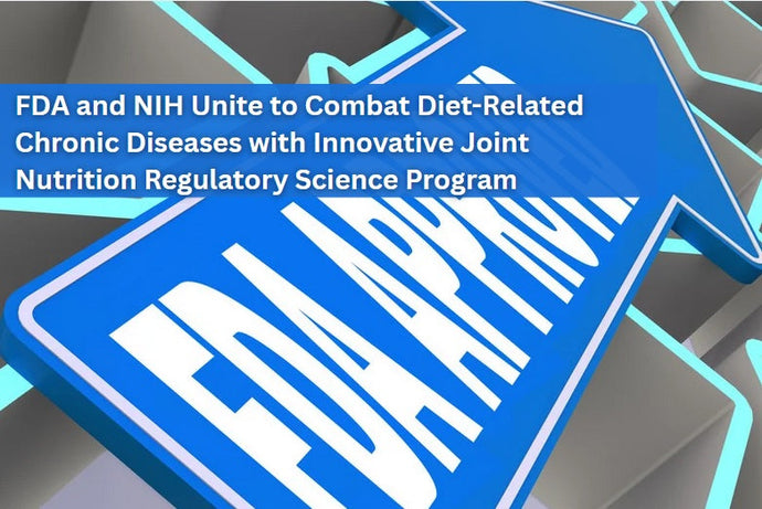FDA and NIH Unite to Combat Diet-Related Chronic Diseases with Innovative Joint Nutrition Regulatory Science Program