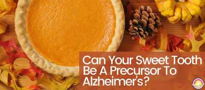 Can Your Sweet Tooth Be a Precursor to Alzheimer’s?