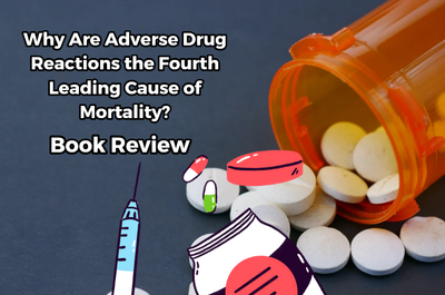 Why Are Adverse Drug Reactions the Fourth Leading Cause of Mortality?