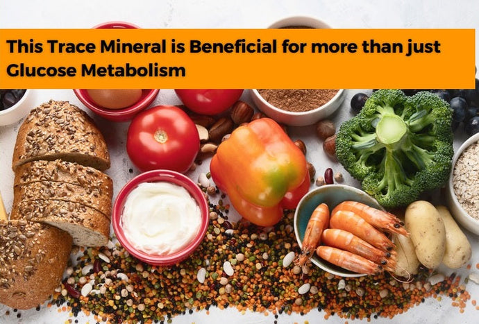 This Trace Mineral is Beneficial for more than just Glucose Metabolism