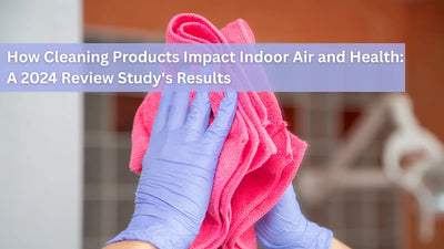 How Cleaning Products Impact Indoor Air and Health: A 2024 Review Study's Results