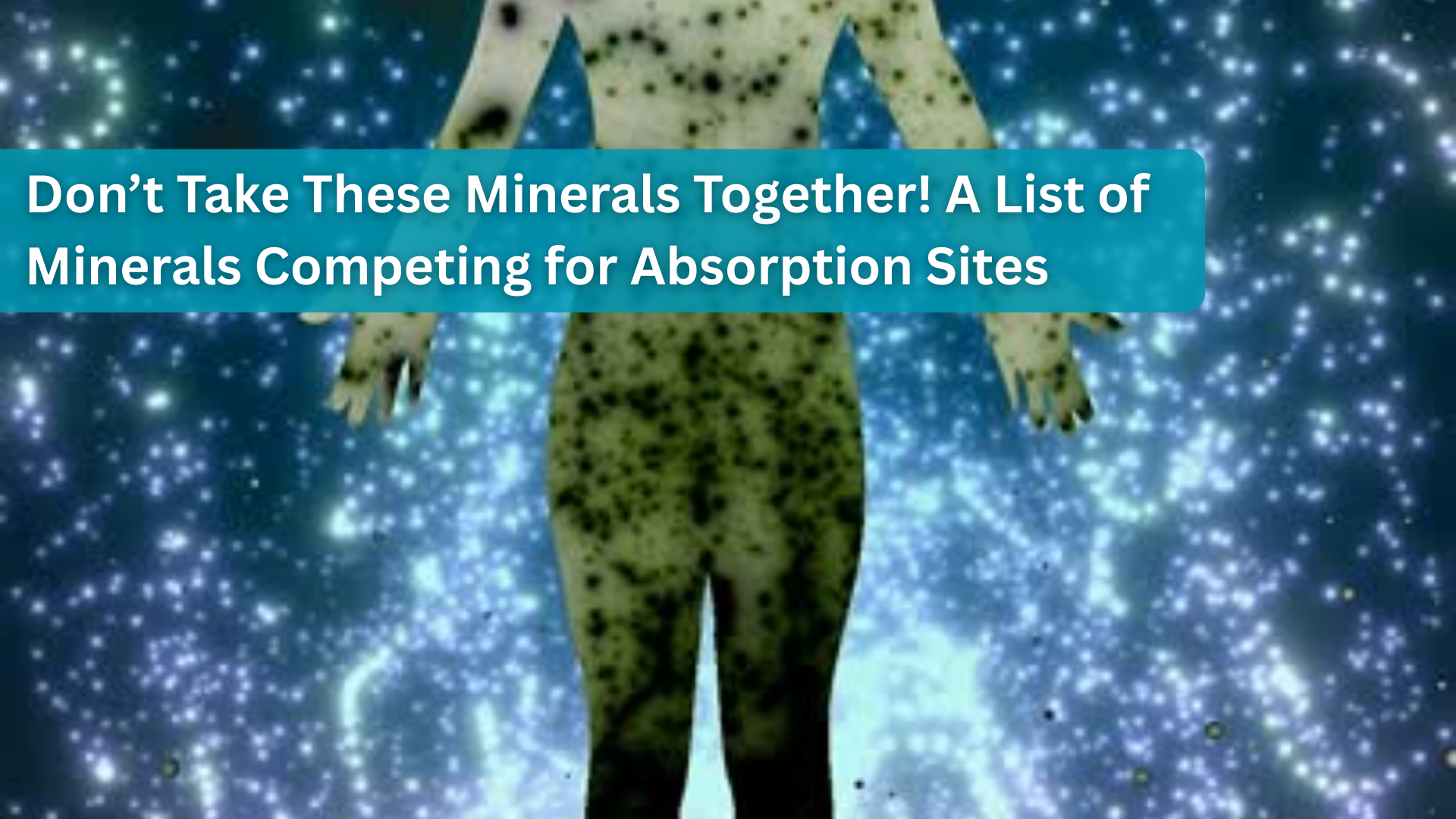 Don’t Take These Minerals Together! A List of Minerals Competing for Absorption Sites