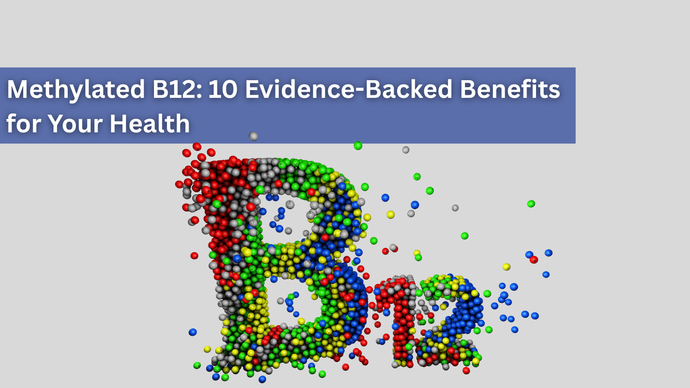 Methylated B12: 10 Evidence-Backed Benefits for Your Health in 2025