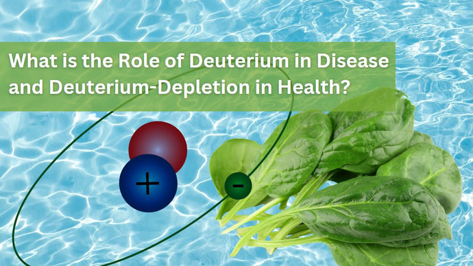 What is the Role of Deuterium in Disease and Deuterium-Depletion in Health?