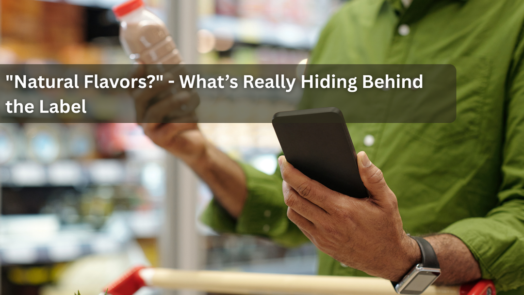 "Natural Flavors?" - What’s Really Hiding Behind the Label