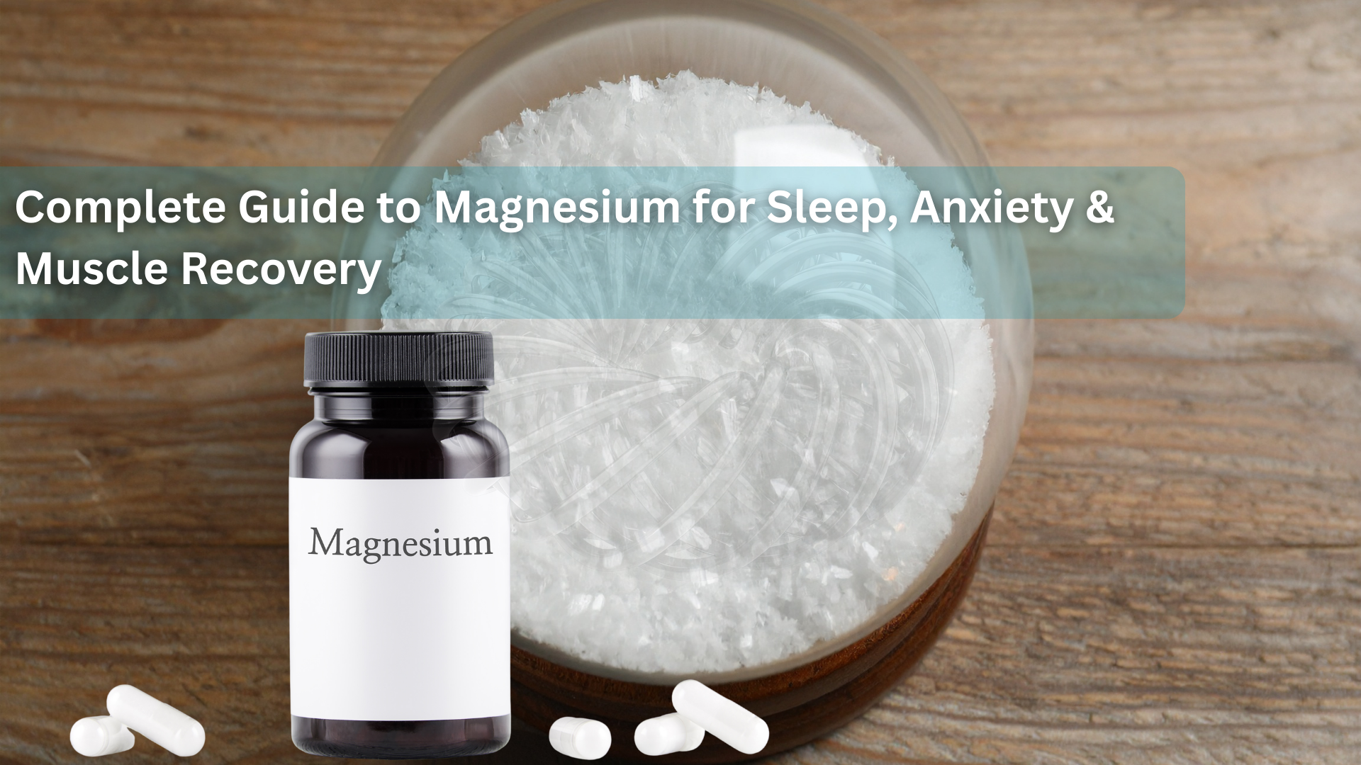 Complete Guide to Magnesium for Sleep, Anxiety & Muscle Recovery
