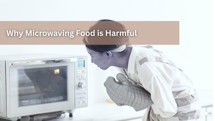 Why Microwaving Food is Harmful