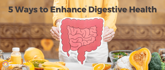 5 Ways to Enhance Digestive Health