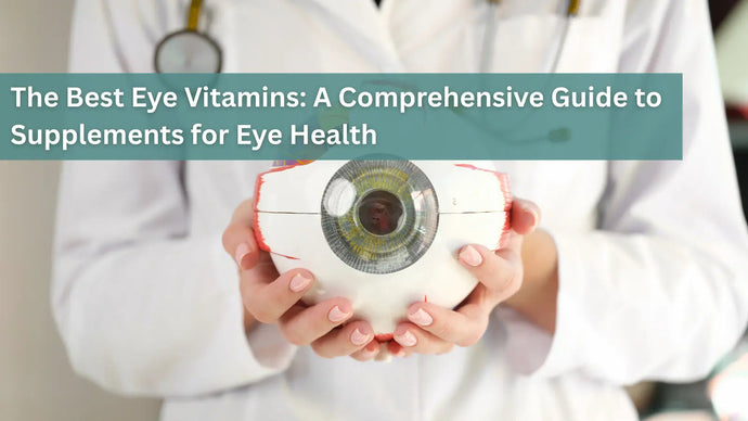 The Best Eye Vitamins: A Comprehensive Guide to Supplements for Eye Health