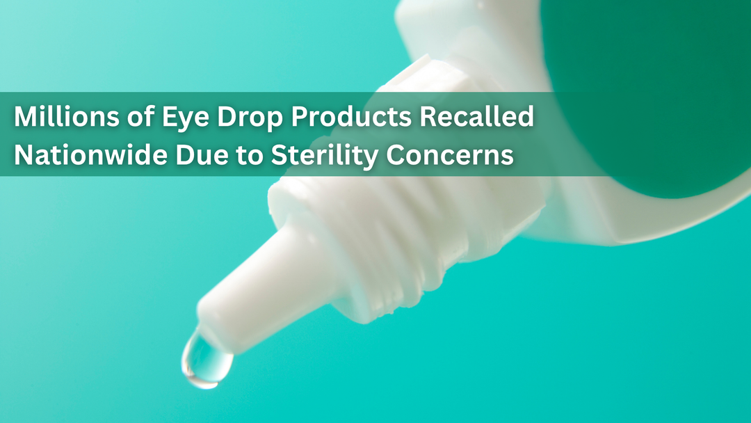 Millions of Eye Drop Products Recalled Nationwide Due to Sterility Concerns