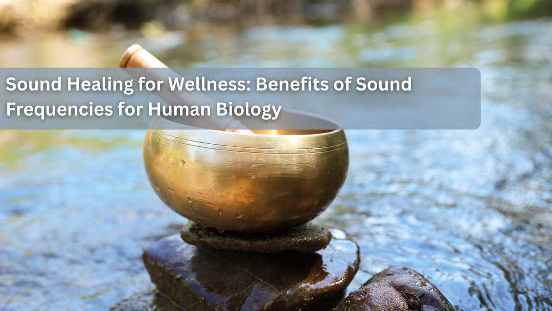 Sound Healing for Wellness: Benefits of Sound Frequencies and Music for Human Biology