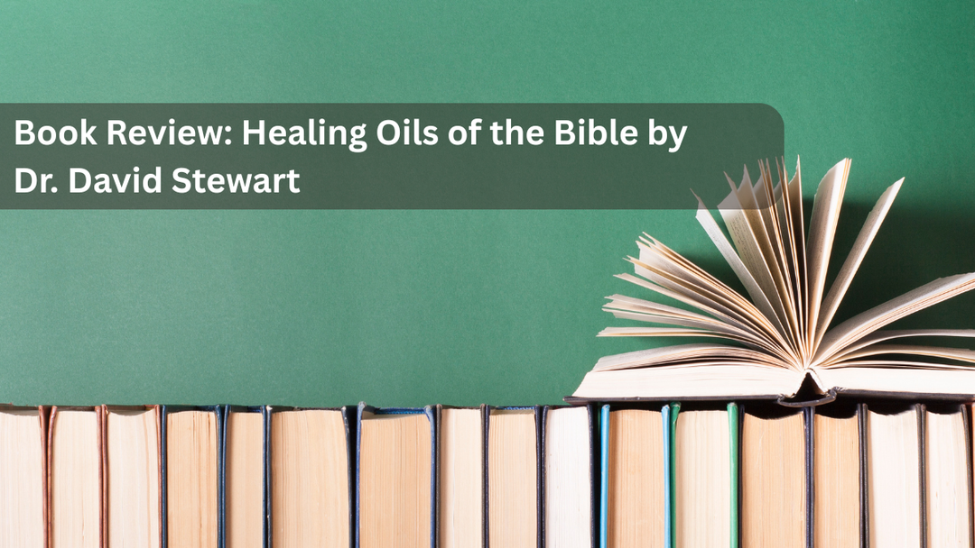 Book Review: Healing Oils of the Bible by Dr. David Stewart
