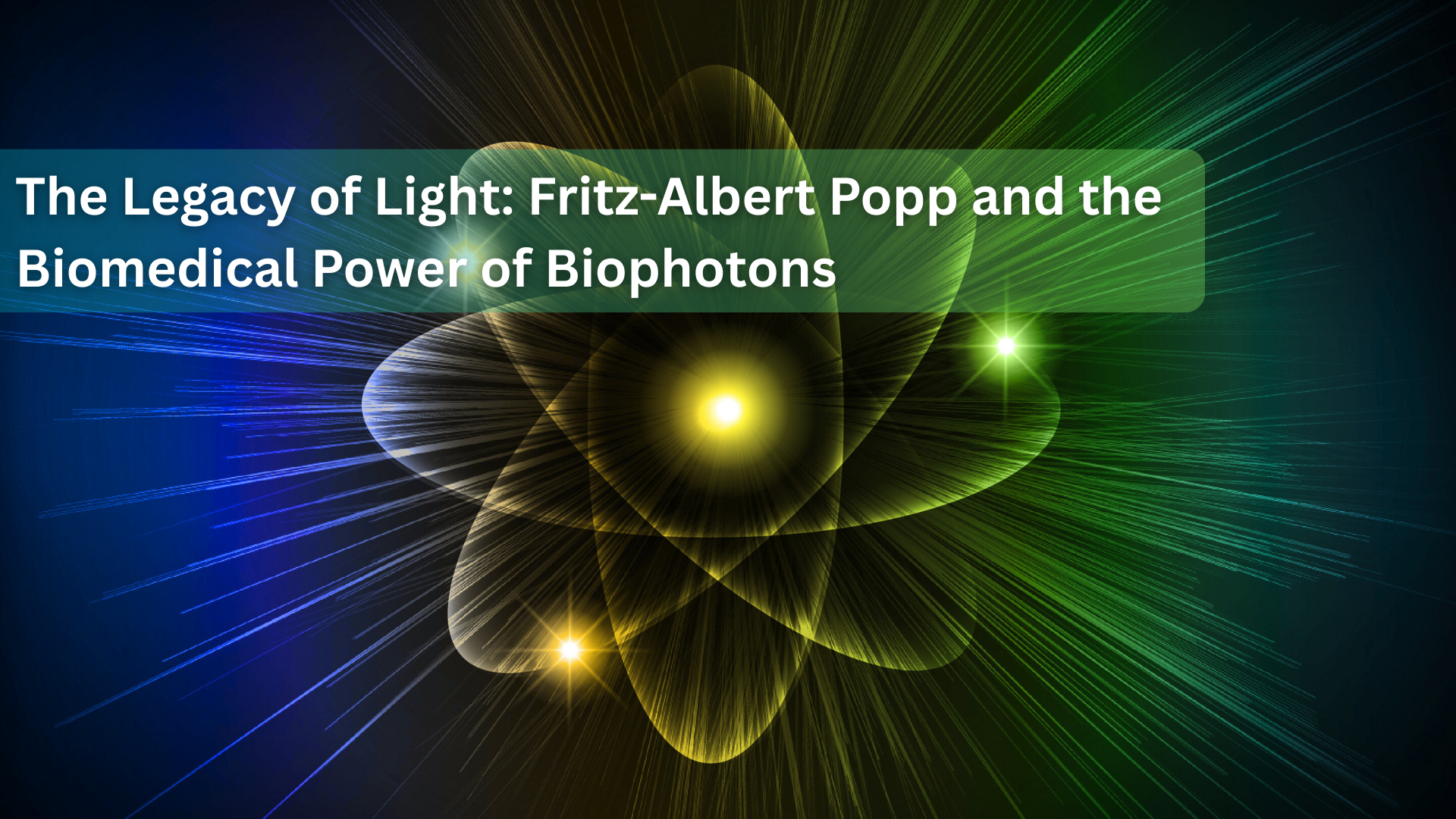 The Legacy of Light: Fritz-Albert Popp and the Biomedical Power of Biophotons