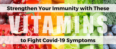 Strengthen Your Immunity and Fight Off Covid-19 Symptoms with These Vitamins